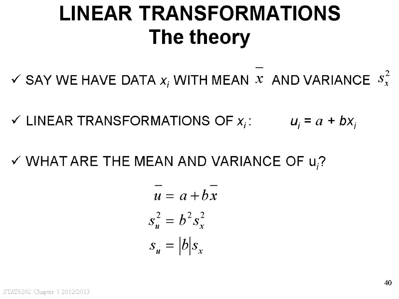 STAT6202 Chapter 1 2012/2013 40 LINEAR TRANSFORMATIONS The theory SAY WE HAVE DATA xi